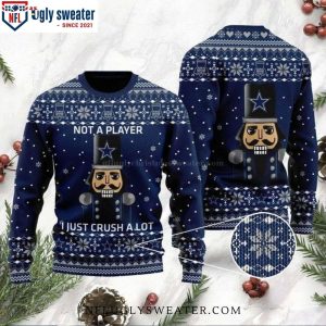 Not A Player I Just Crush Alot – Funny Dallas Cowboys Ugly Sweater